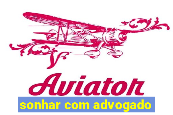 sonhar com advogado